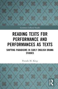 Cover image for Reading Texts for Performance and Performances as Texts: Shifting Paradigms in Early English Drama Studies