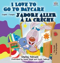 Cover image for I Love to Go to Daycare J'adore aller a la creche: English French Bilingual Edition