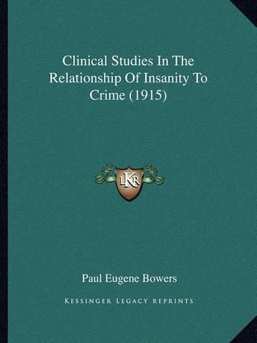 Cover image for Clinical Studies in the Relationship of Insanity to Crime (1915)