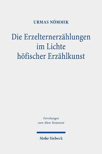 Cover image for Die Erzelternerzahlungen im Lichte hoefischer Erzahlkunst: Motivkritische Studien zu den UEberlieferungen von Lot, Isaak, Rebekka und Jakob