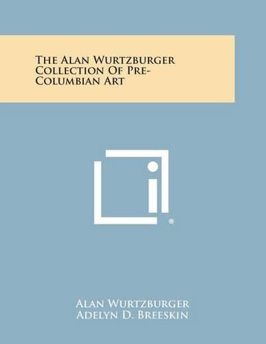 Cover image for The Alan Wurtzburger Collection of Pre-Columbian Art