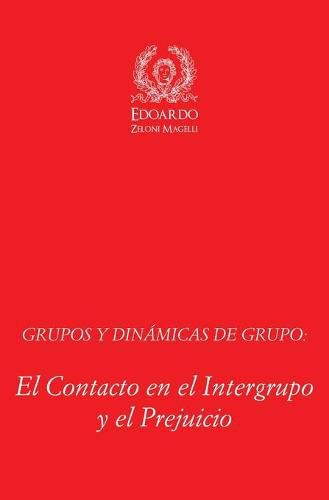 Cover image for Grupos y Dinamicas de Grupo: El Contacto en el Intergrupo y el Prejuicio