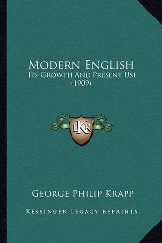 Cover image for Modern English Modern English: Its Growth and Present Use (1909) Its Growth and Present Use (1909)