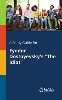 Cover image for A Study Guide for Fyodor Dostoyevsky's The Idiot