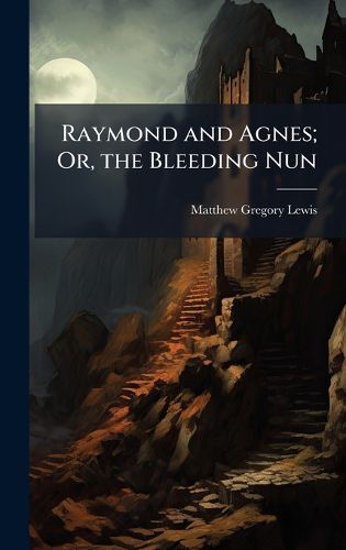 Cover image for Raymond and Agnes; Or, the Bleeding Nun