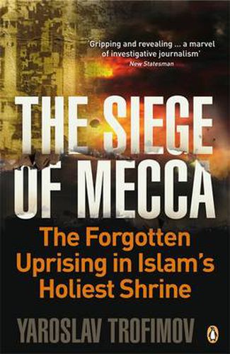 Cover image for The Siege of Mecca: The Forgotten Uprising in Islam's Holiest Shrine