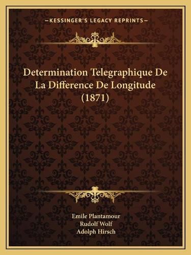 Cover image for Determination Telegraphique de La Difference de Longitude (1871)