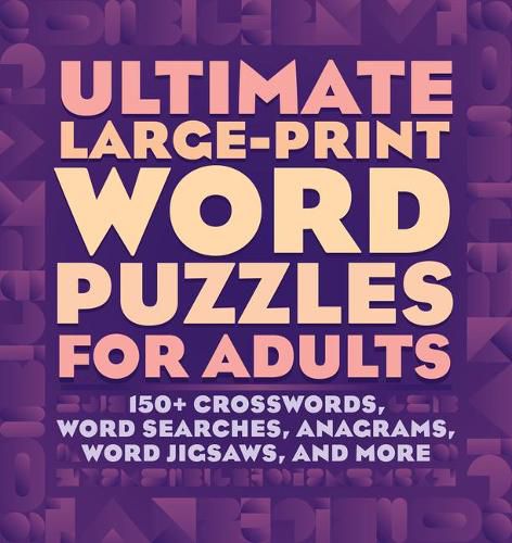 Cover image for Ultimate Large-Print Word Puzzles for Adults: 150+ Crosswords, Word Searches, Anagrams, Word Jigsaws, and More