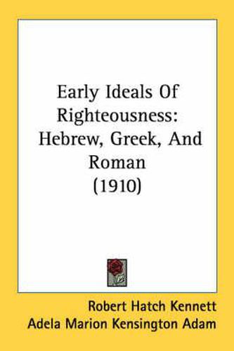 Early Ideals of Righteousness: Hebrew, Greek, and Roman (1910)