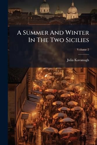 Cover image for A Summer And Winter In The Two Sicilies; Volume 2