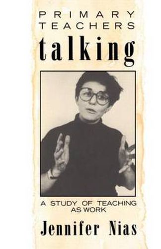 Cover image for Primary Teachers Talking: A Study of Teaching As Work