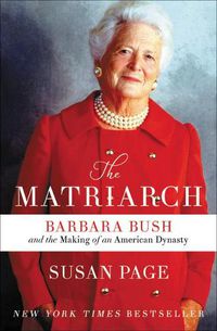 Cover image for The Matriarch: Barbara Bush and the Making of an American Dynasty