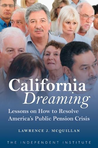 Cover image for California Dreaming: Lessons on How to Resolve America's Public Pension Crisis