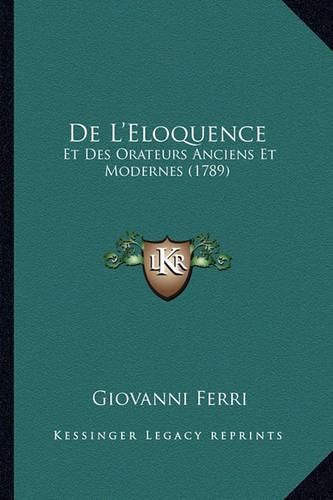 Cover image for de L'Eloquence, Et Des Orateurs: Anciens Et Modernes (1789)