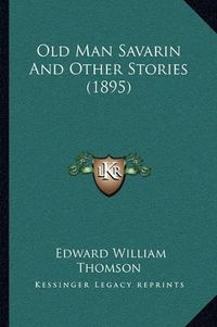 Cover image for Old Man Savarin and Other Stories (1895)