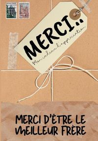 Cover image for Merci D'etre Le Meilleur Frere: Mon cadeau d'appreciation: Livre-cadeau en couleurs Questions guidees 6,61 x 9,61 pouces