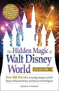 Cover image for The Hidden Magic of Walt Disney World, 3rd Edition: Over 600 Secrets of the Magic Kingdom, EPCOT, Disney's Hollywood Studios, and Disney's Animal Kingdom