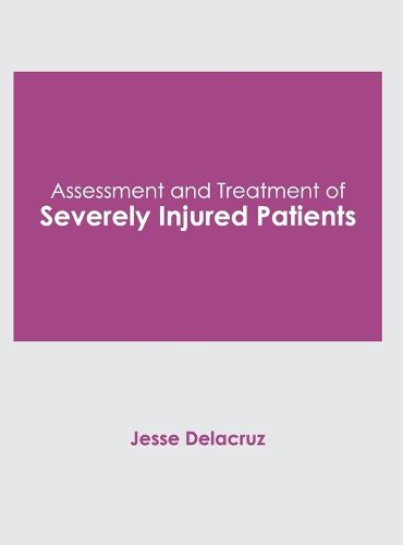 Cover image for Assessment and Treatment of Severely Injured Patients