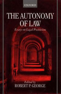 Cover image for The Autonomy of Law: Essays on Legal Positivism