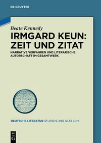 Cover image for Irmgard Keun - Zeit und Zitat: Narrative Verfahren und literarische Autorschaft im Gesamtwerk