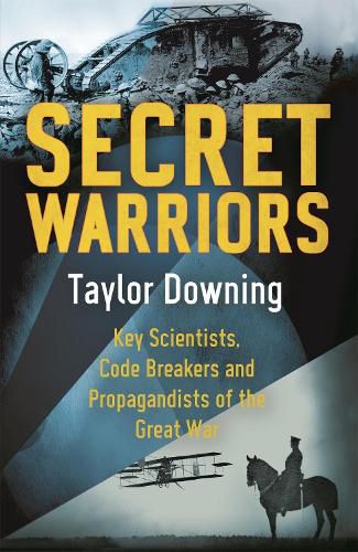 Cover image for Secret Warriors: Key Scientists, Code Breakers and Propagandists of the Great War