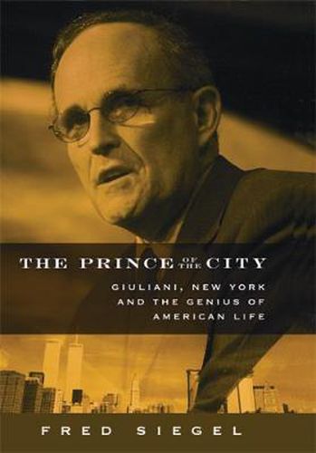 The Prince of the City: Giuliani, New York, and the Genius of American Life