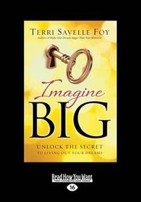 Cover image for Imagine Big: Unlock the Secret to Living out Your Dreams