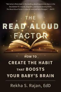Cover image for The Read Aloud Factor: How to Create the Habit That Boosts Your Baby's Brain