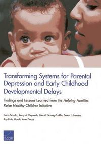 Cover image for Transforming Systems for Parental Depression and Early Childhood Developmental Delays: Findings and Lessons Learned from the Helping Families Raise Healthy Children Initiative