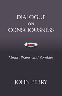 Cover image for Dialogue on Consciousness: Minds, Brains, and Zombies
