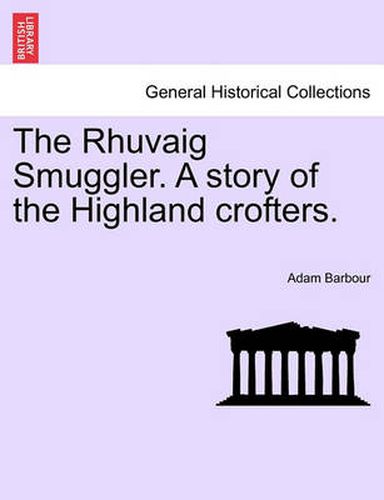Cover image for The Rhuvaig Smuggler. a Story of the Highland Crofters.