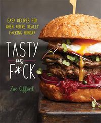 Cover image for Tasty as F*ck: Easy Recipes for When You're Really F*cking Hungry
