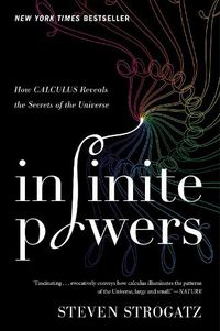 Cover image for Infinite Powers: How Calculus Reveals the Secrets of the Universe