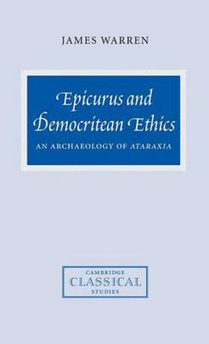 Epicurus and Democritean Ethics: An Archaeology of Ataraxia