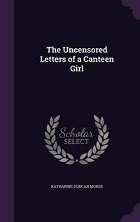 Cover image for The Uncensored Letters of a Canteen Girl