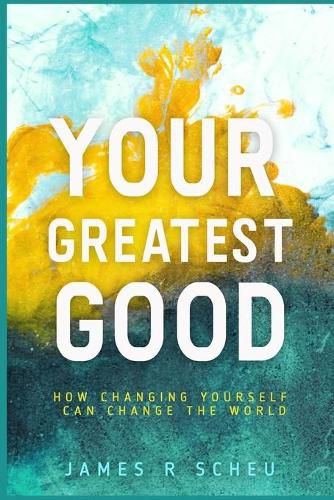 Cover image for Your Greatest Good: How Changing Yourself Can Change the World