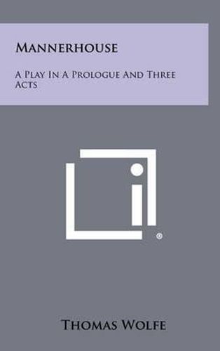 Mannerhouse: A Play in a Prologue and Three Acts