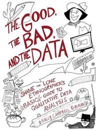 Cover image for The Good, the Bad, and the Data: Shane the Lone Ethnographer's Basic Guide to Qualitative Data Analysis