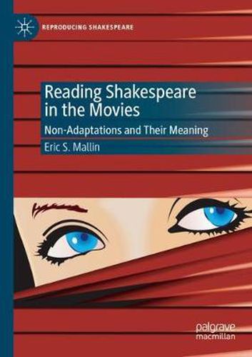 Reading Shakespeare in the Movies: Non-Adaptations and Their Meaning