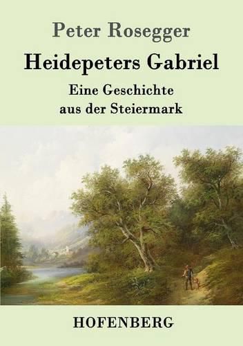 Heidepeters Gabriel: Eine Geschichte aus der Steiermark