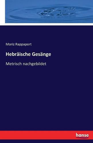 Cover image for Hebraische Gesange: Metrisch nachgebildet