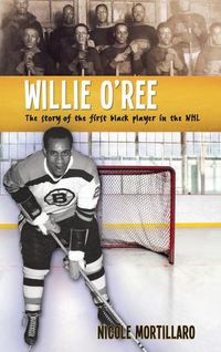 Cover image for Willie O'Ree: The Story of the First Black Player in the NHL