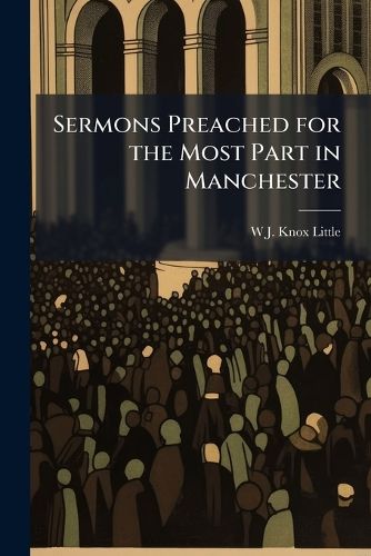 Cover image for Sermons Preached for the Most Part in Manchester