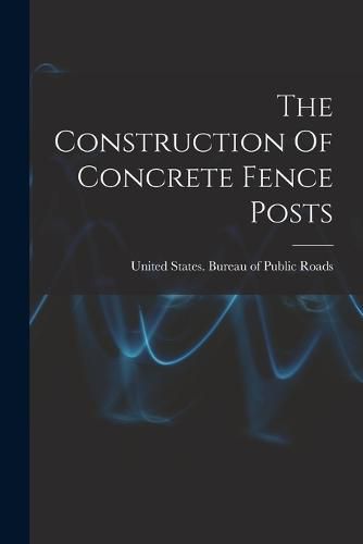 Cover image for The Construction Of Concrete Fence Posts