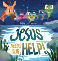 Cover image for Jesus Needs Our Help!