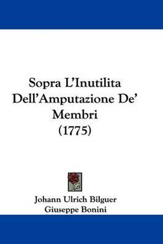 Cover image for Sopra L'Inutilita Dell'amputazione de' Membri (1775)