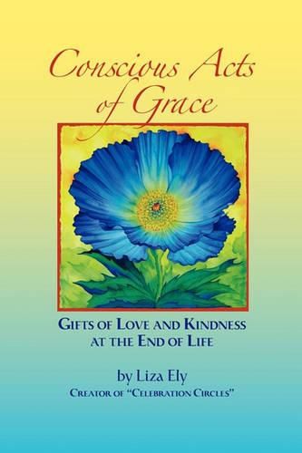 Cover image for Concious Acts of Grace: Gifts of Love and Kindness at the End of Life