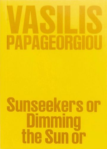 Cover image for Vasilis Papageorgiou: Sunseekers or Dimming the Sun or