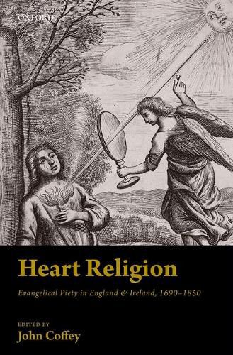 Cover image for Heart Religion: Evangelical Piety in England & Ireland, 1690-1850