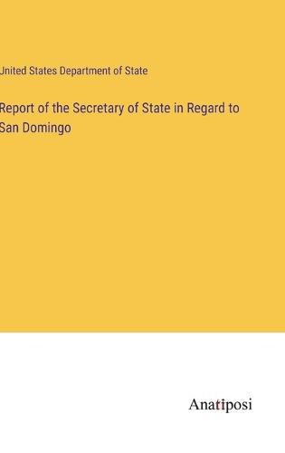 Cover image for Report of the Secretary of State in Regard to San Domingo